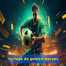 fortuna do goleiro marcos